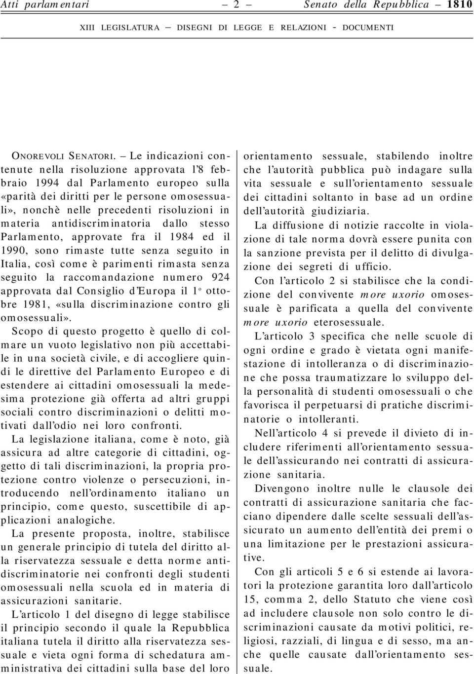 antidiscriminatoria dallo stesso Parlamento, approvate fra il 1984 ed il 1990, sono rimaste tutte senza seguito in Italia, così come è parimenti rimasta senza seguito la raccomandazione numero 924