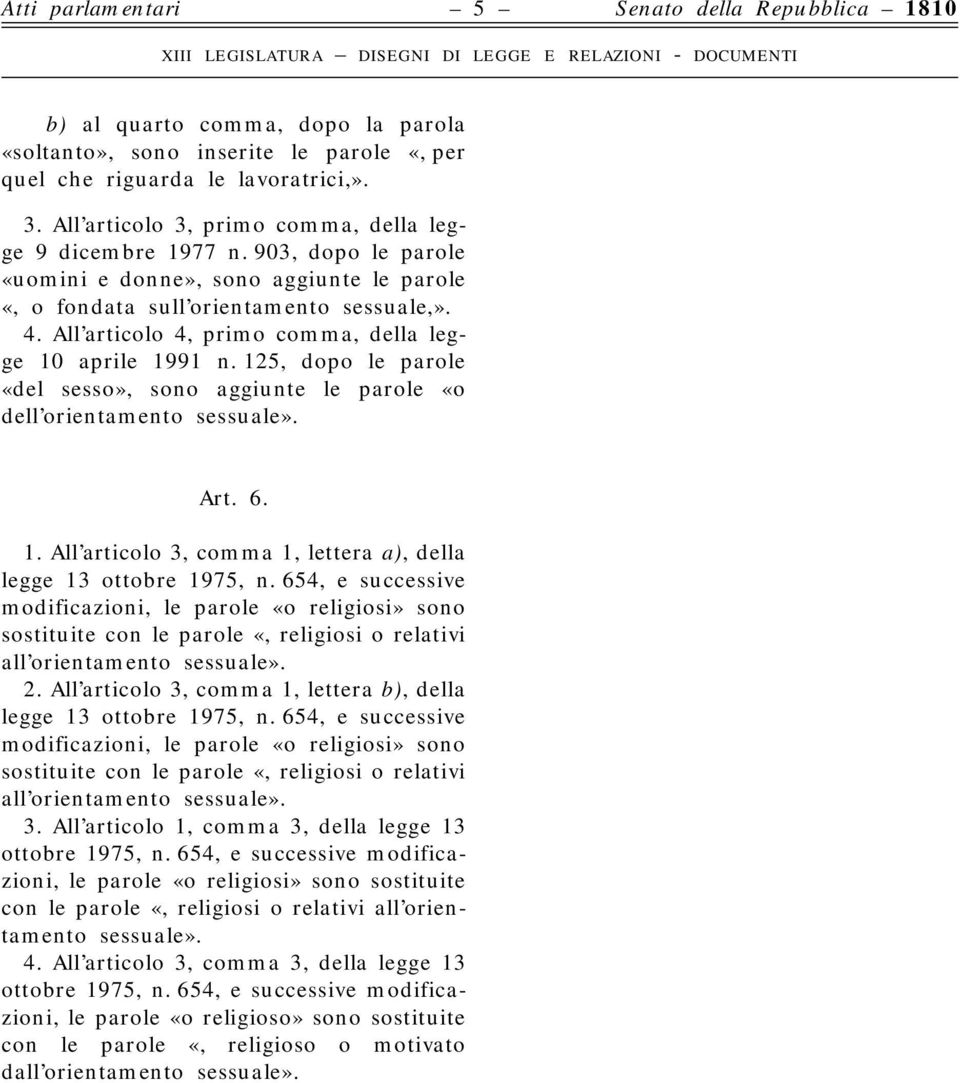 All articolo 4, primo comma, della legge 10 aprile 1991 n. 125, dopo le parole «del sesso», sono aggiunte le parole «o dell orientamento sessuale». Art. 6. 1. All articolo 3, comma 1, lettera a), della legge 13 ottobre 1975, n.