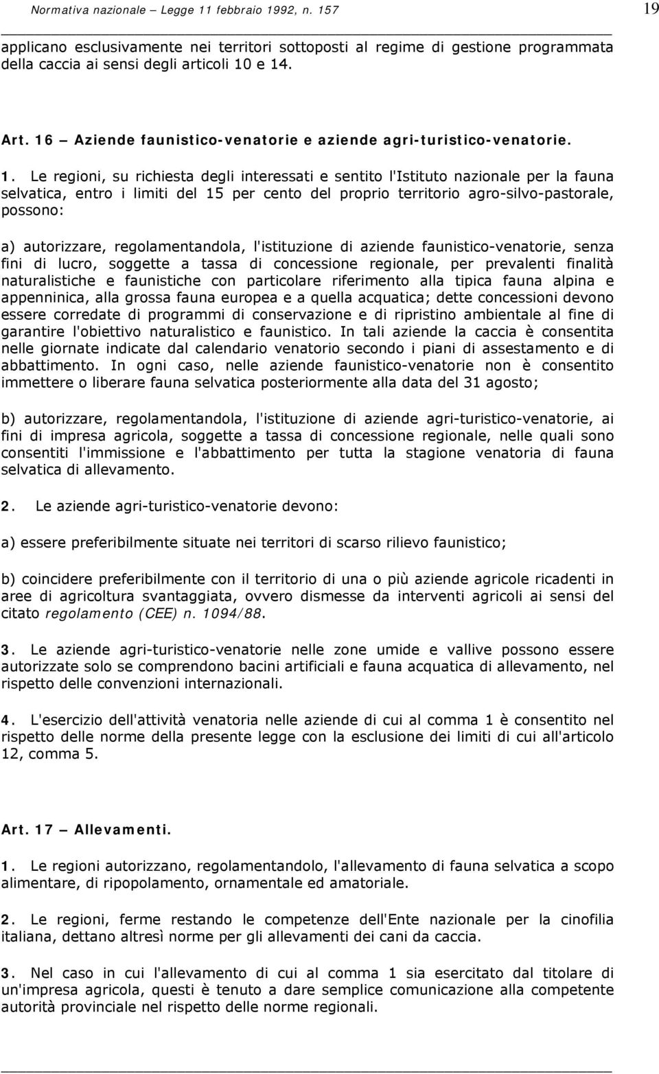 Le regioni, su richiesta degli interessati e sentito l'istituto nazionale per la fauna selvatica, entro i limiti del 15 per cento del proprio territorio agro-silvo-pastorale, possono: a) autorizzare,