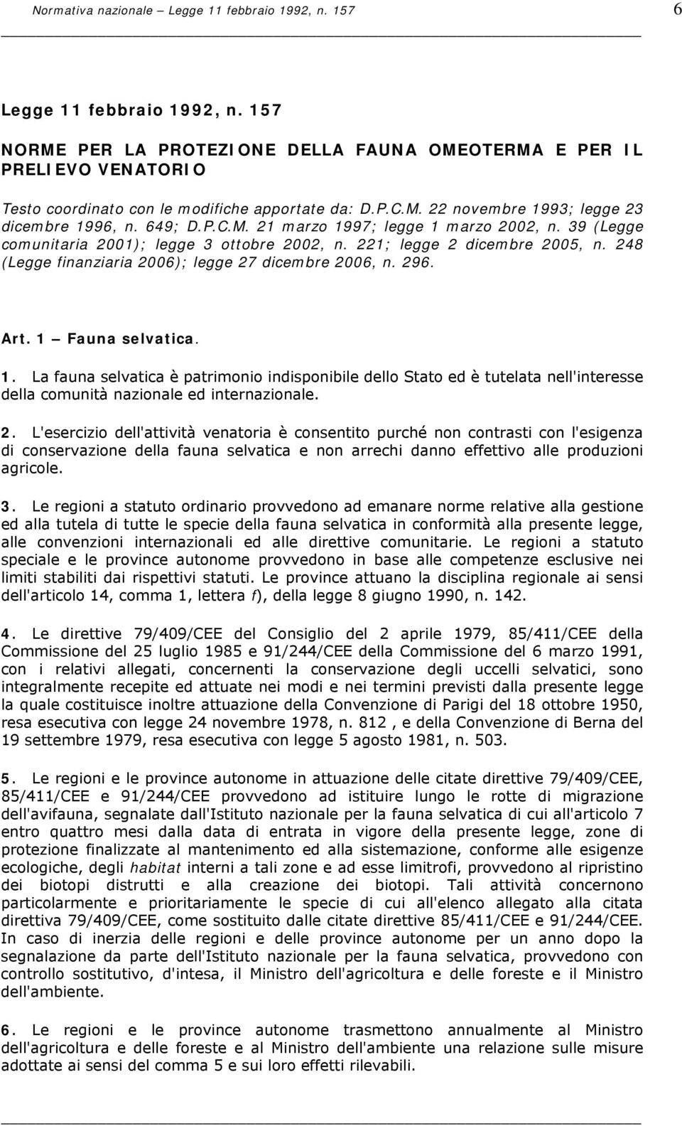 39 (Legge comunitaria 2001); legge 3 ottobre 2002, n. 221; legge 2 dicembre 2005, n. 248 (Legge finanziaria 2006); legge 27 dicembre 2006, n. 296. Art. 1 