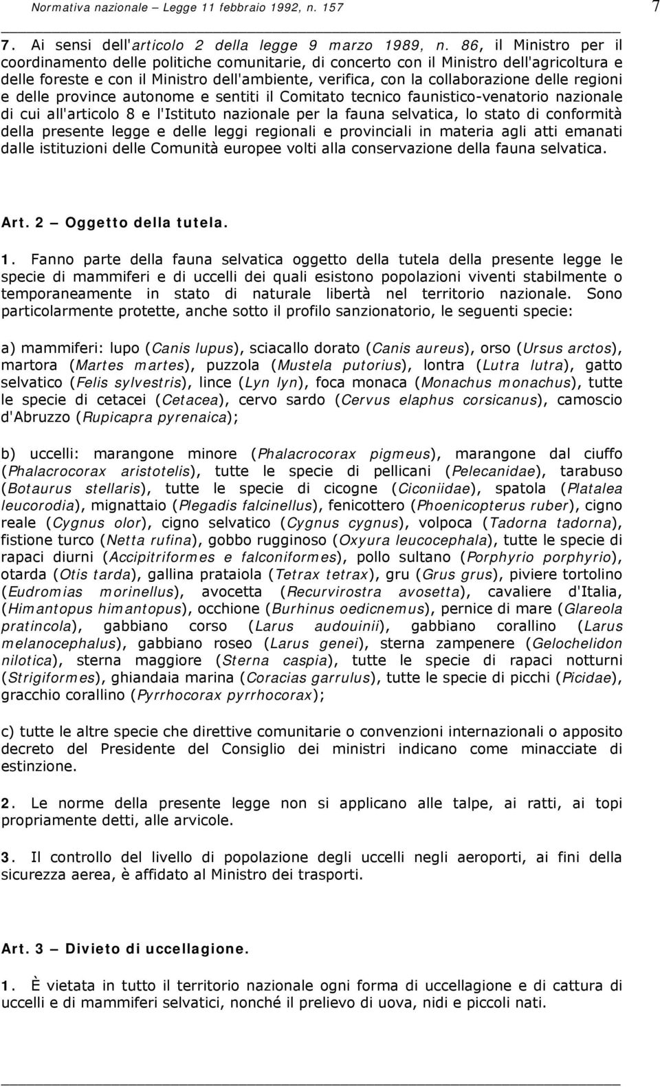 regioni e delle province autonome e sentiti il Comitato tecnico faunistico-venatorio nazionale di cui all'articolo 8 e l'istituto nazionale per la fauna selvatica, lo stato di conformità della