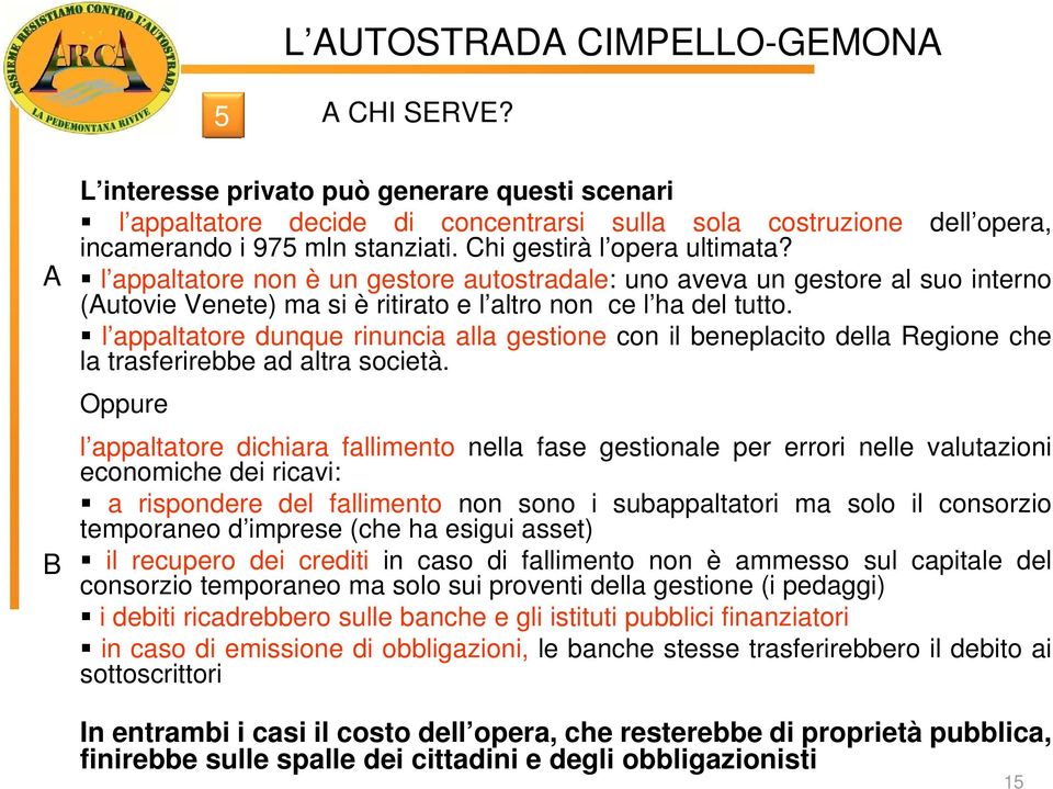 l appaltatore dunque rinuncia alla gestione con il beneplacito della Regione che la trasferirebbe ad altra società.