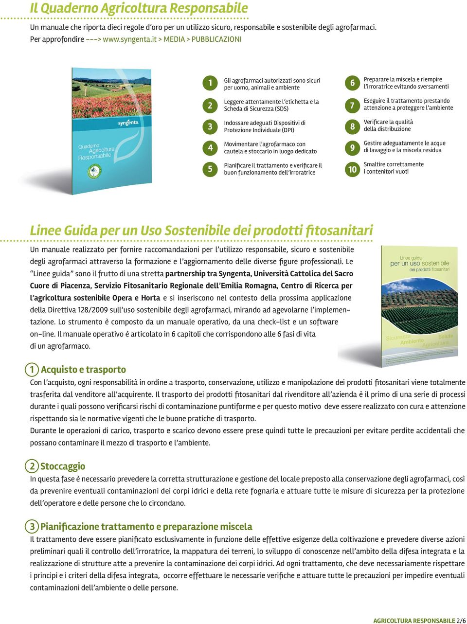 etichetta e la Scheda di Sicurezza (SDS) 7 Eseguire il trattamento prestando attenzione a proteggere l ambiente 3 Indossare adeguati Dispositivi di Protezione Individuale (DPI) 8 Verificare la