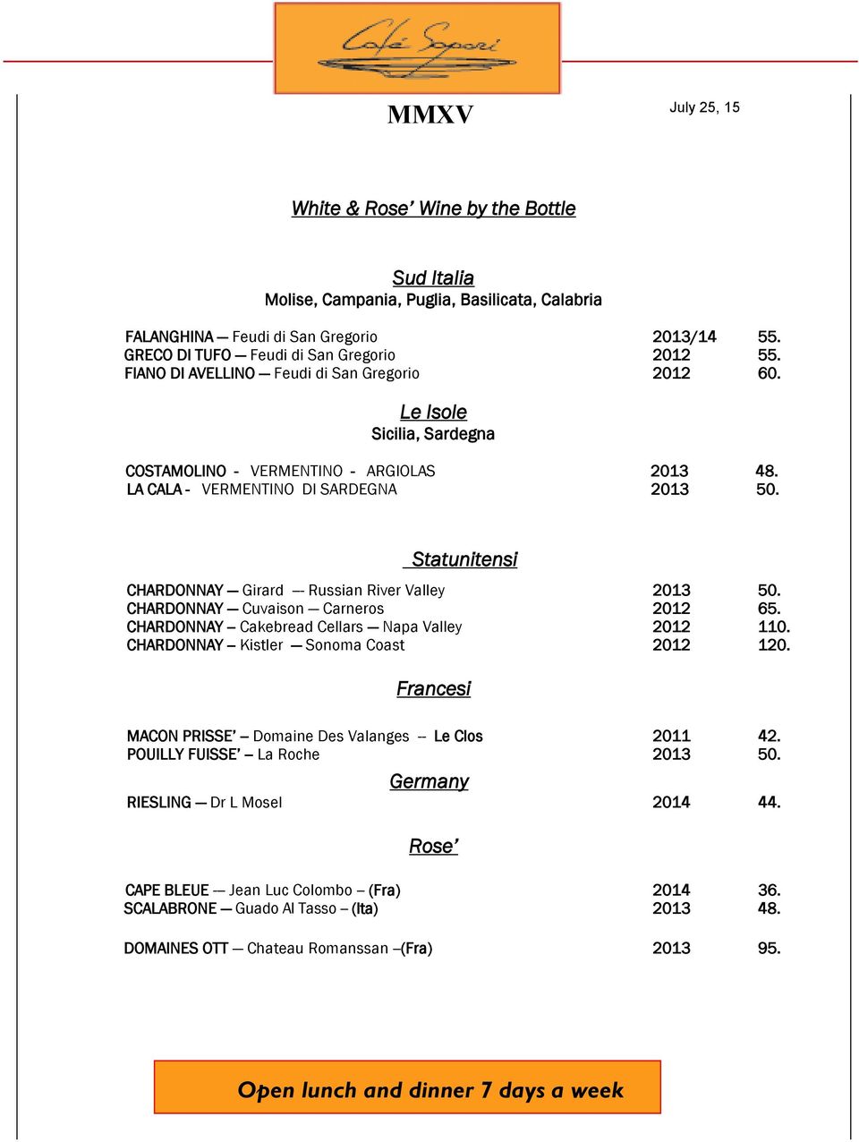 Statunitensi CHARDONNAY Girard --- Russian River Valley 2013 50. CHARDONNAY Cuvaison Carneros 2012 65. CHARDONNAY -- Cakebread Cellars Napa Valley 2012 110.