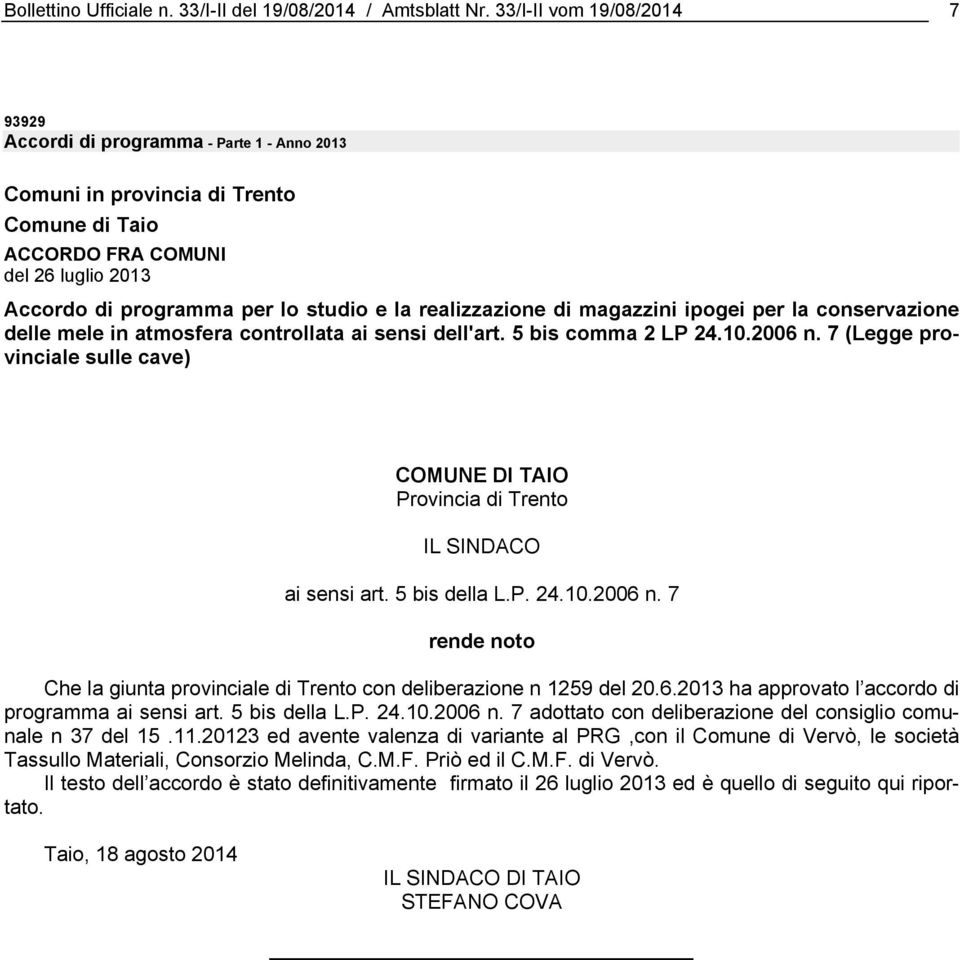 realizzazione di magazzini ipogei per la conservazione delle mele in atmosfera controllata ai sensi dell'art. 5 bis comma 2 LP 24.10.2006 n.