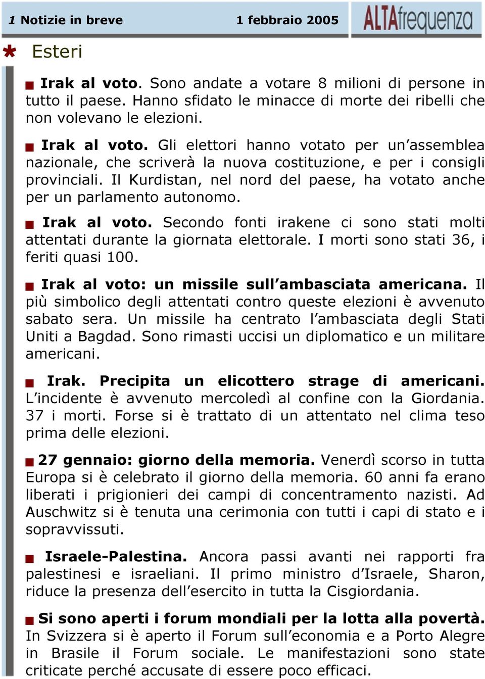 Il Kurdistan, nel nord del paese, ha votato anche per un parlamento autonomo. Irak al voto. Secondo fonti irakene ci sono stati molti attentati durante la giornata elettorale.