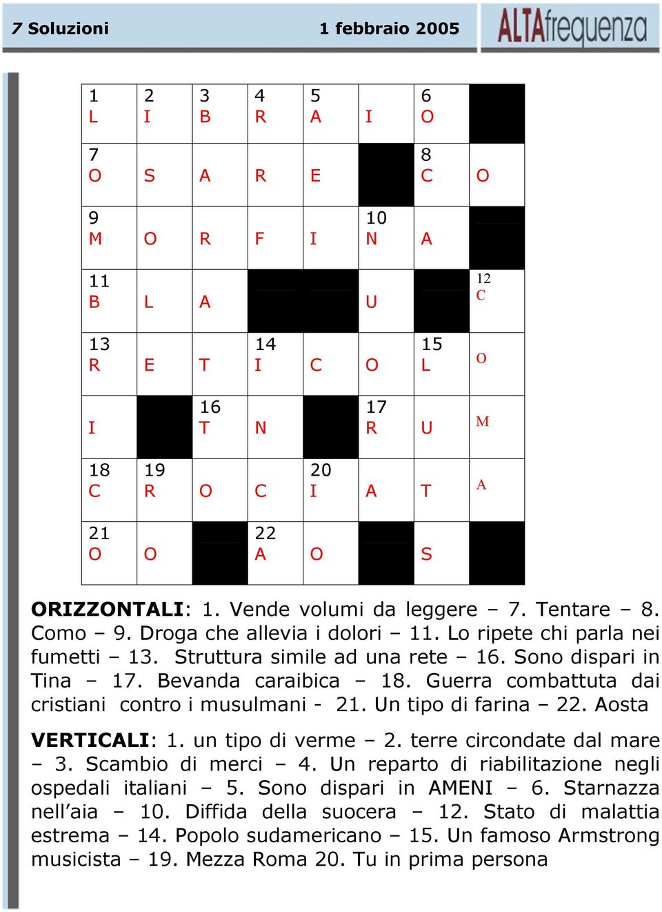 Guerra combattuta dai cristiani contro i musulmani - 21. Un tipo di farina 22. Aosta VERTICALI: 1. un tipo di verme 2. terre circondate dal mare 3. Scambio di merci 4.