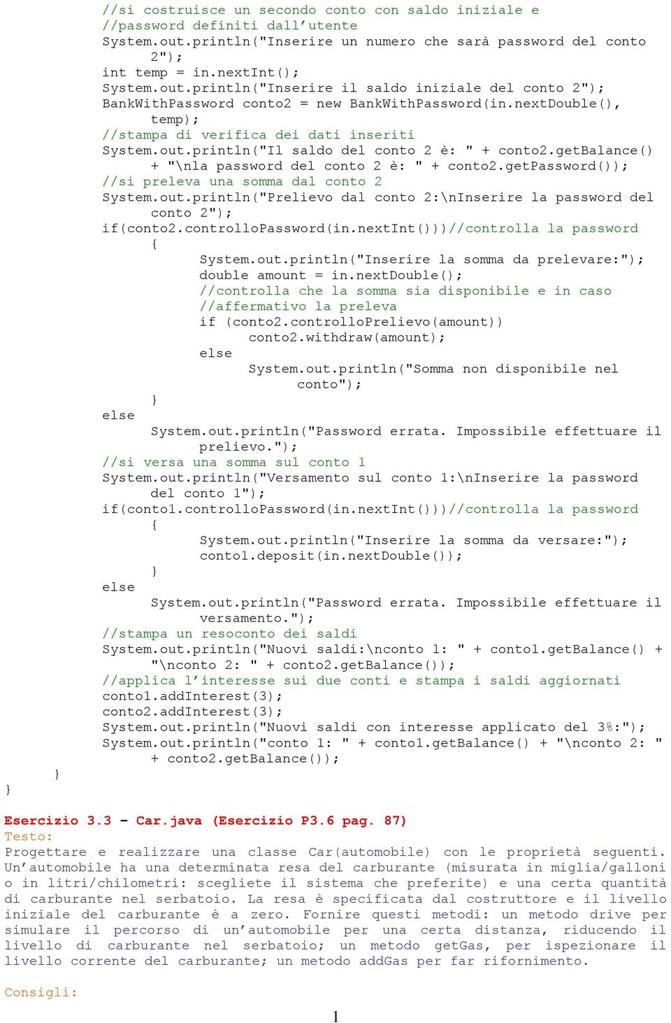 getpassword()); //si preleva una somma dal conto 2 System.out.println("Prelievo dal conto 2:\nInserire la password del conto 2"); if(conto2.controllopassword(in.