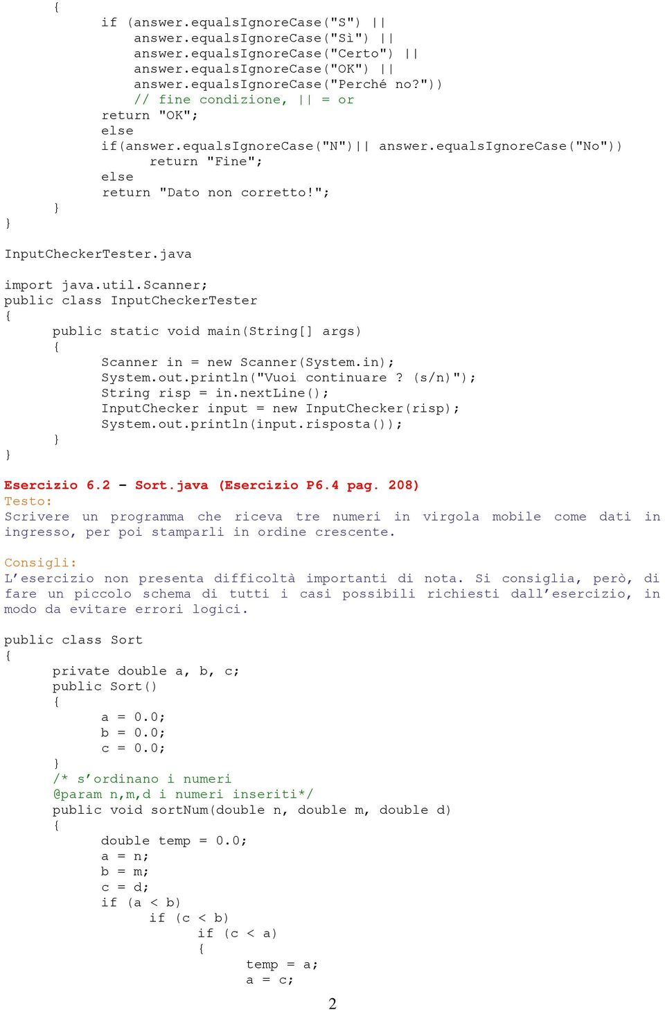 scanner; public class InputCheckerTester Scanner in = new Scanner(System.in); System.out.println("Vuoi continuare? (s/n)"); String risp = in.