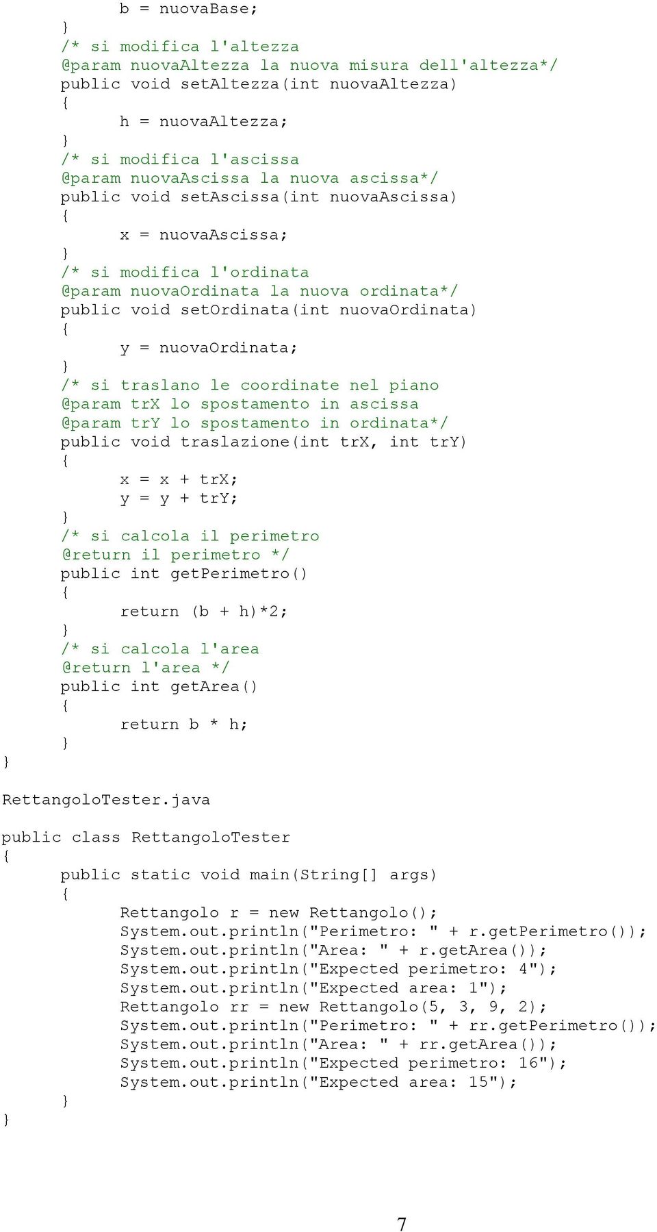 nuovaordinata; /* si traslano le coordinate nel piano @param trx lo spostamento in ascissa @param try lo spostamento in ordinata*/ public void traslazione(int trx, int try) x = x + trx; y = y + try;