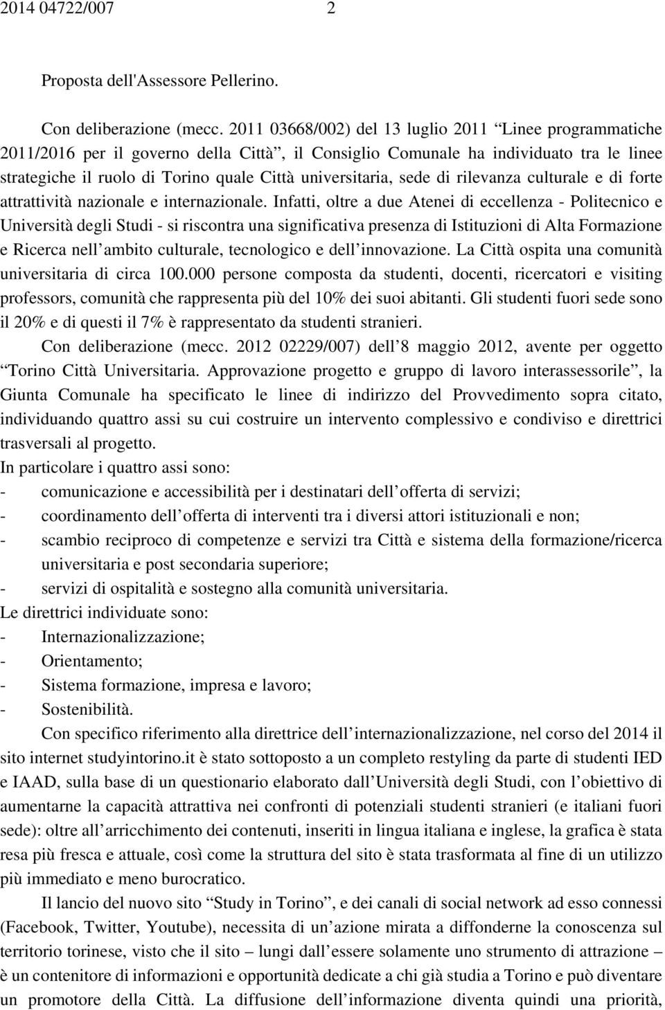 universitaria, sede di rilevanza culturale e di forte attrattività nazionale e internazionale.