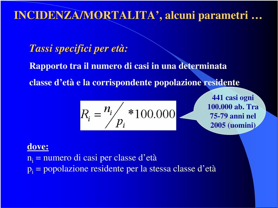 residente dove: n i = numero di casi per classe d età p i = popolazione residente