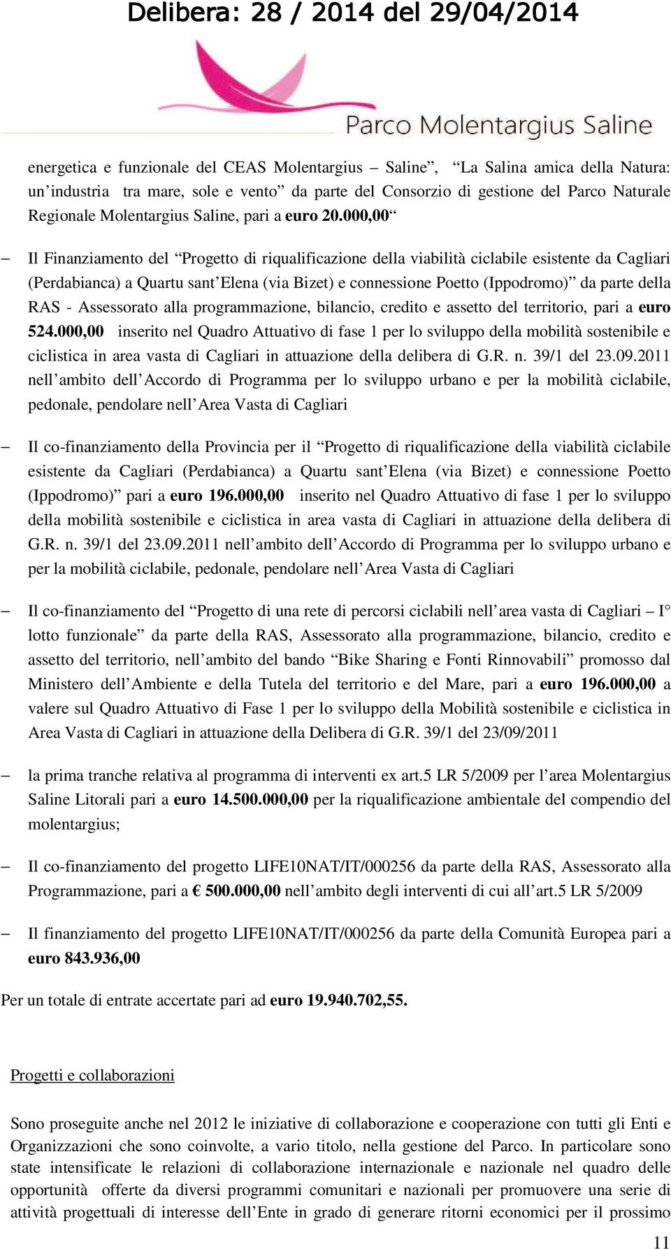 000,00 Il Finanziamento del Progetto di riqualificazione della viabilità ciclabile esistente da Cagliari (Perdabianca) a Quartu sant Elena (via Bizet) e connessione Poetto (Ippodromo) da parte della