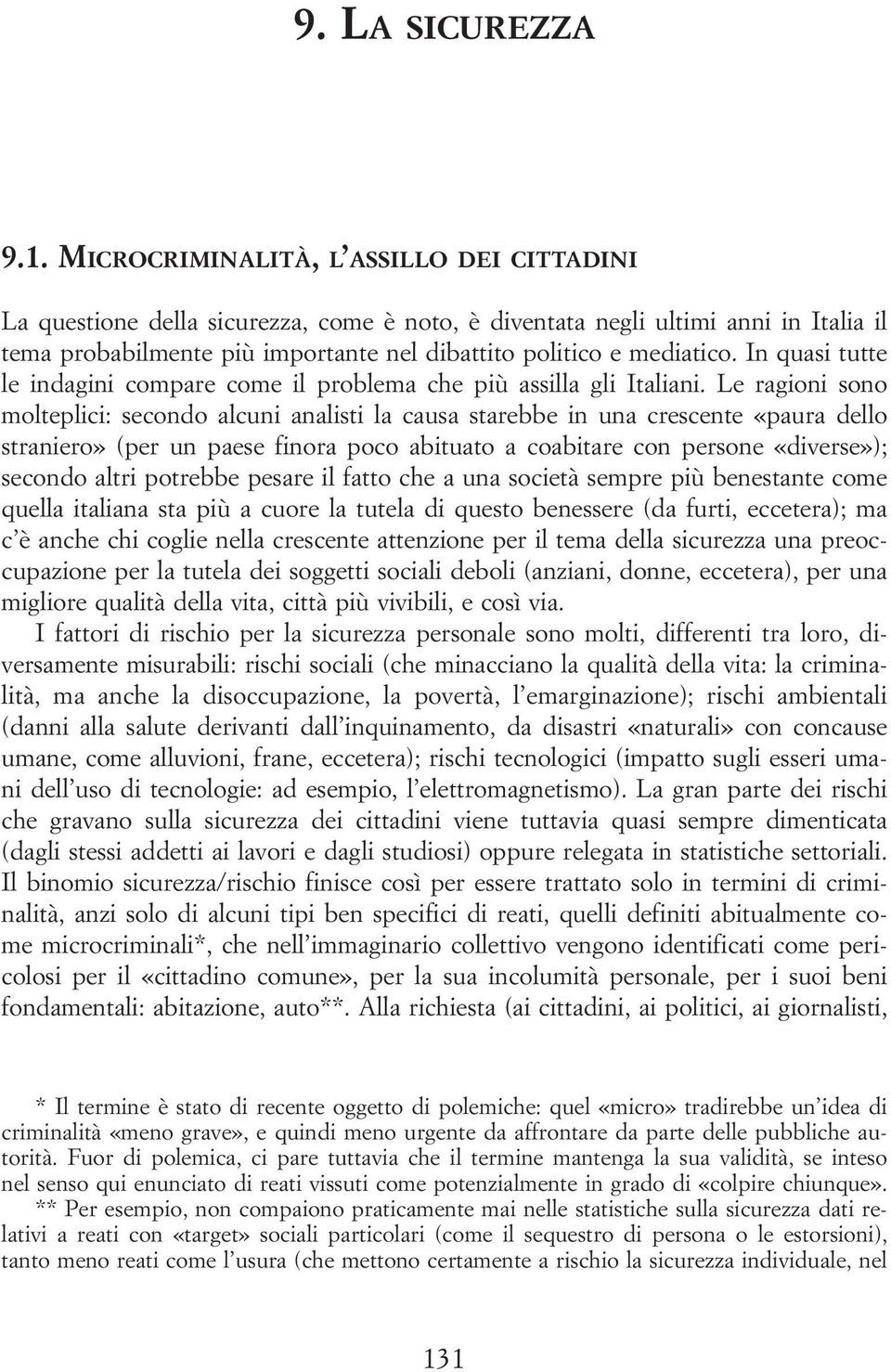 In quasi tutte le indagini compare come il problema che più assilla gli Italiani.