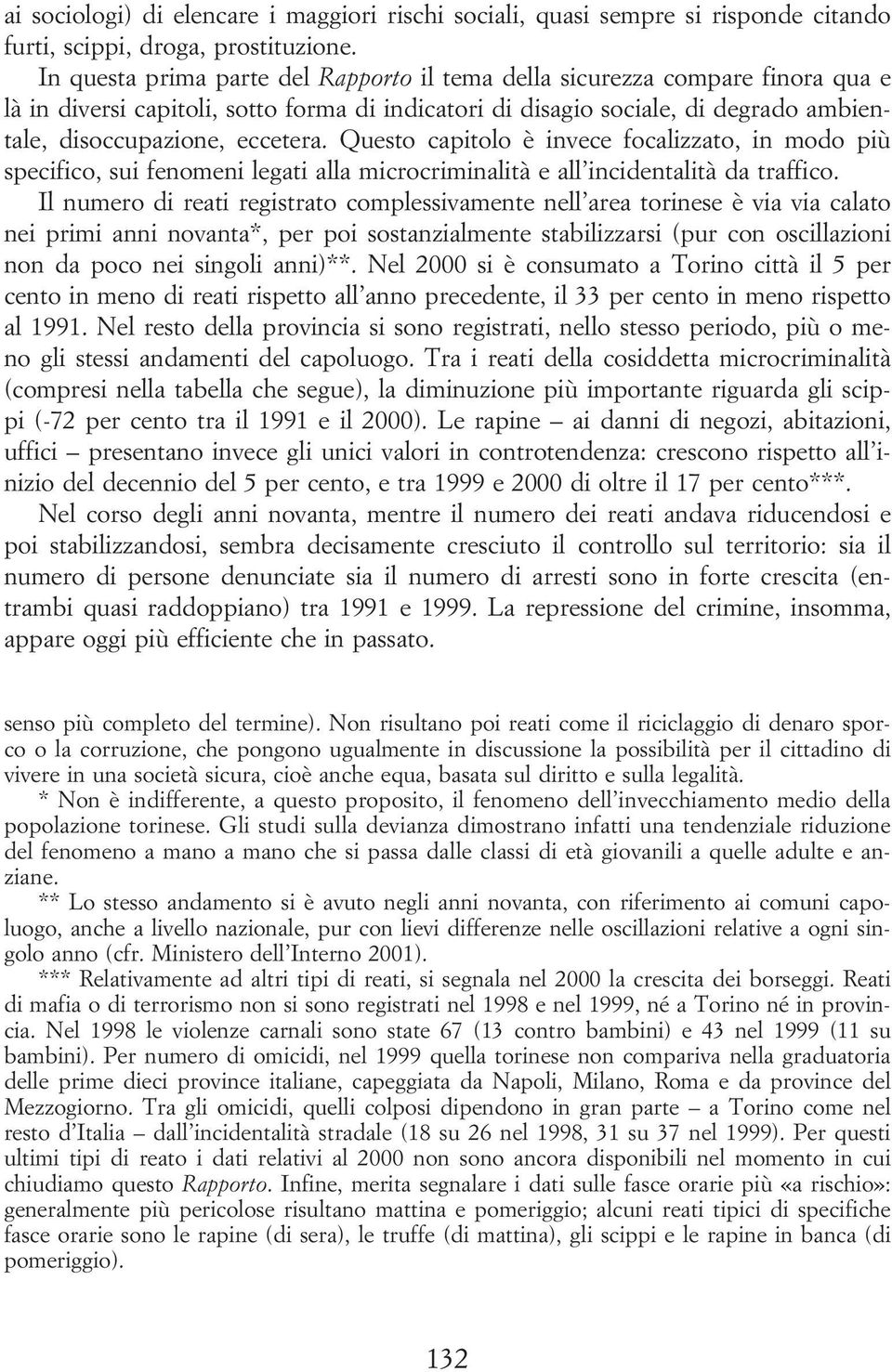 Questo capitolo è invece focalizzato, in modo più specifico, sui fenomeni legati alla microcriminalità e all incidentalità da traffico.