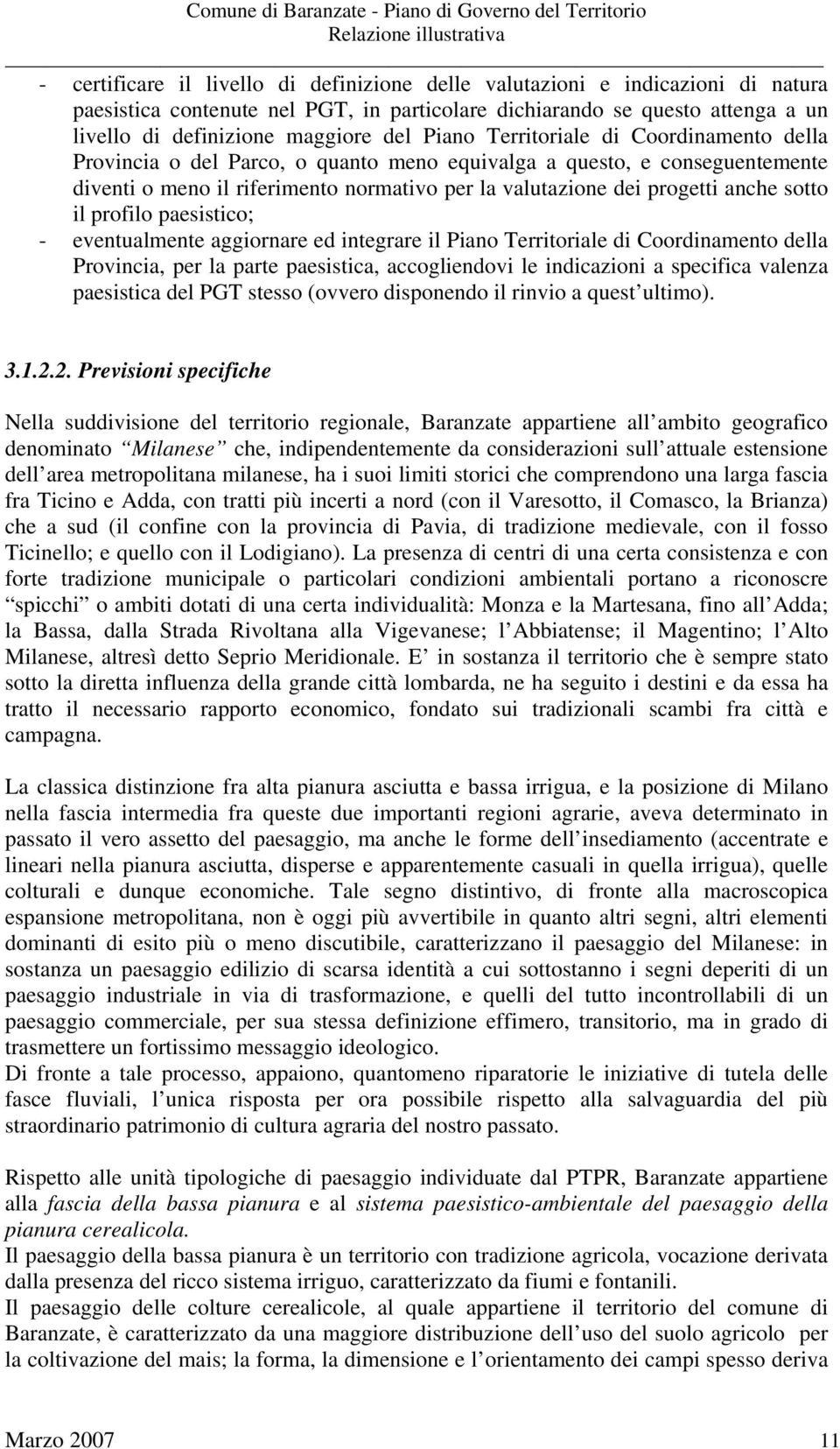 sotto il profilo paesistico; - eventualmente aggiornare ed integrare il Piano Territoriale di Coordinamento della Provincia, per la parte paesistica, accogliendovi le indicazioni a specifica valenza