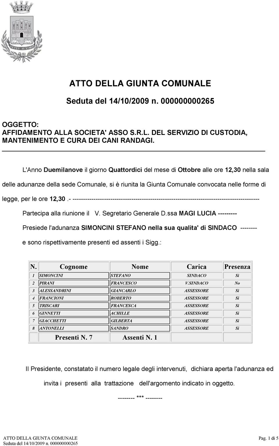 12,30.- ----------------------------------------------------------------------------------------- Partecipa alla riunione il V. Segretario Generale D.