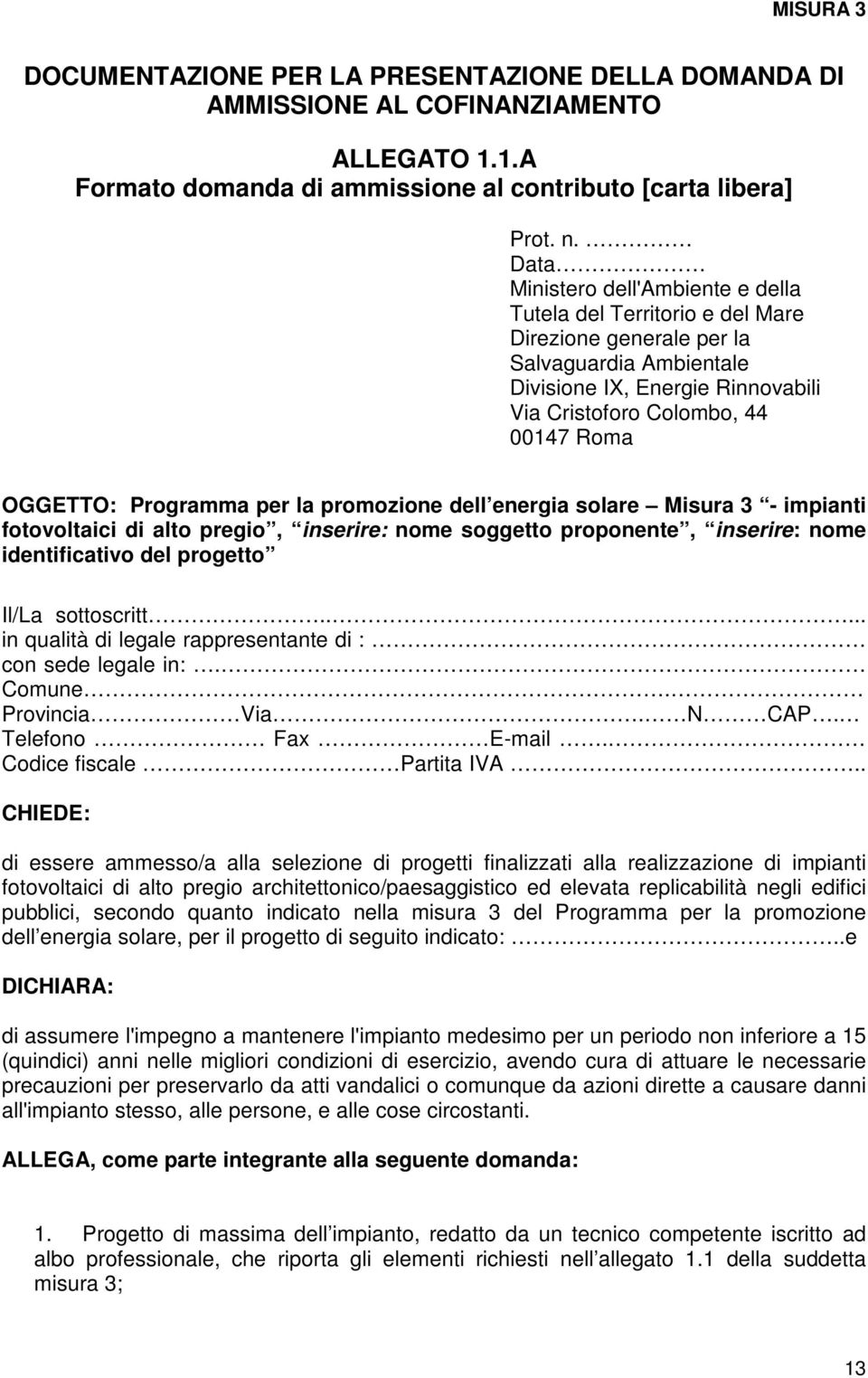 OGGETTO: Programma per la promozione dell energia solare Misura 3 - impianti fotovoltaici di alto pregio, inserire: nome soggetto proponente, inserire: nome identificativo del progetto Il/La