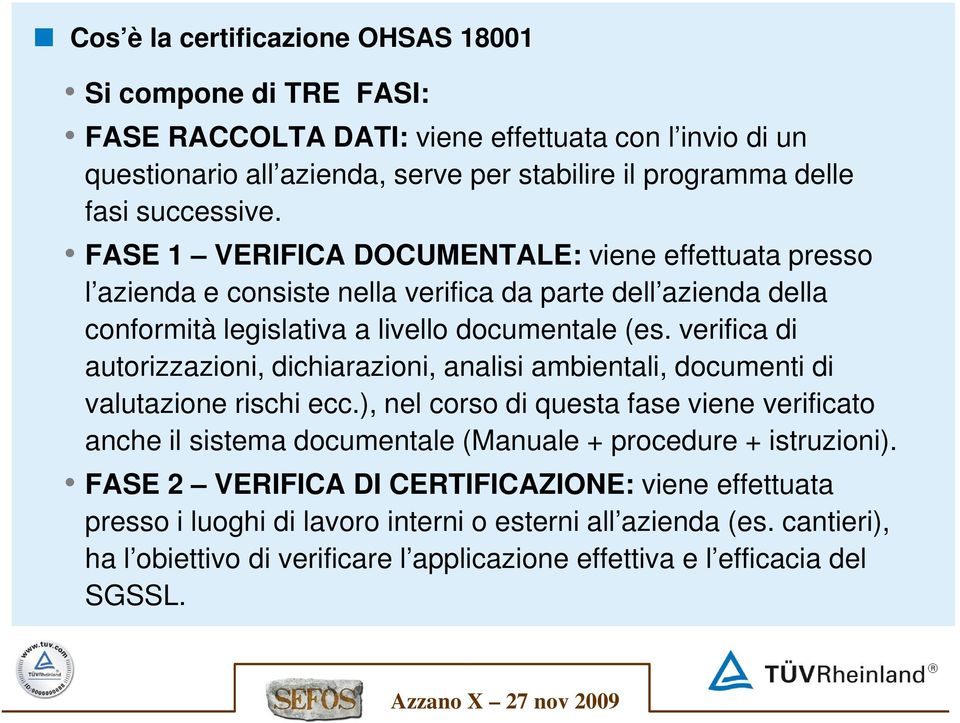 verifica di autorizzazioni, dichiarazioni, analisi ambientali, documenti di valutazione rischi ecc.