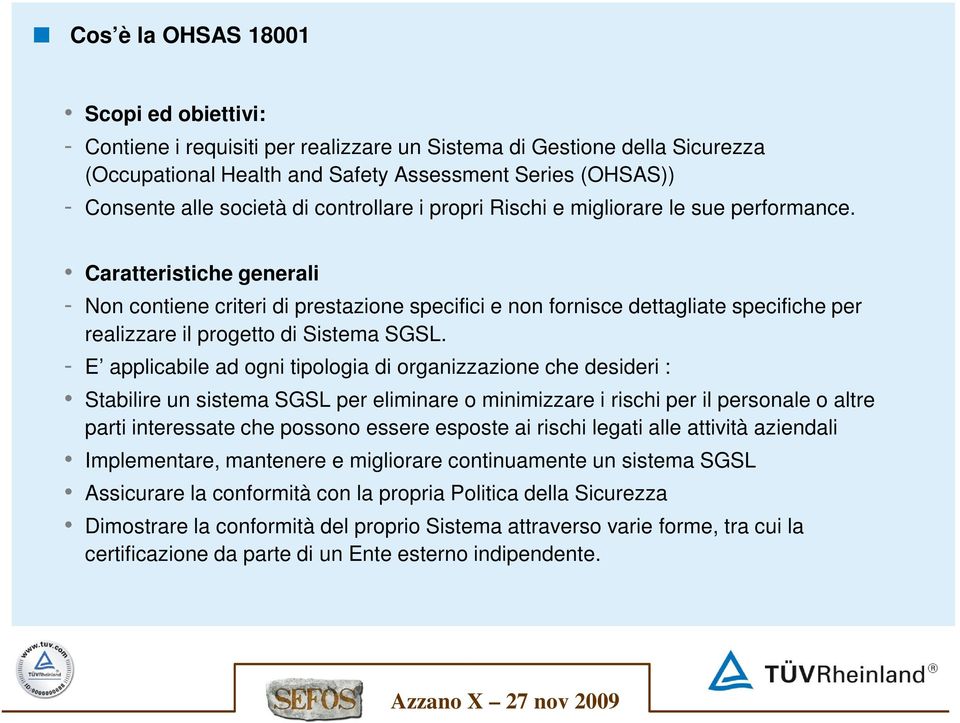 Caratteristiche generali - Non contiene criteri di prestazione specifici e non fornisce dettagliate specifiche per realizzare il progetto di Sistema SGSL.