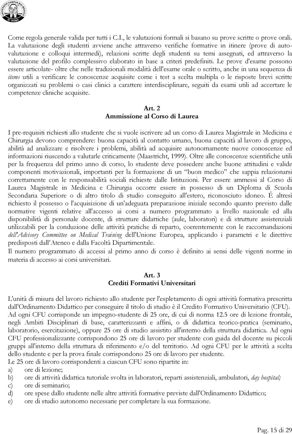 attraverso la valutazione del profilo complessivo elaborato in base a criteri predefiniti.