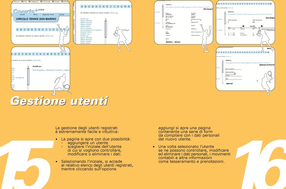 Selezionando l iniziale, si accede al relativo elenco degli utenti registrati, mentre cliccando sull opzione aggiungi si apre una pagina contenente una serie di