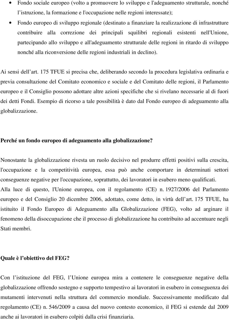 strutturale delle regioni in ritardo di sviluppo nonché alla riconversione delle regioni industriali in declino). Ai sensi dell art.