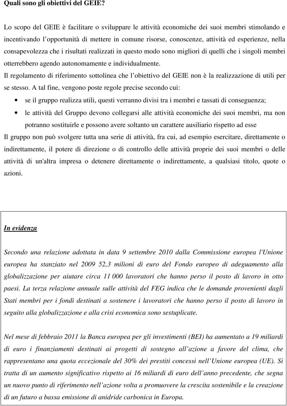 consapevolezza che i risultati realizzati in questo modo sono migliori di quelli che i singoli membri otterrebbero agendo autonomamente e individualmente.