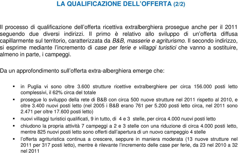 Il secondo indirizzo, si esprime mediante l incremento di case per ferie e villaggi turistici che vanno a sostituire, almeno in parte, i campeggi.