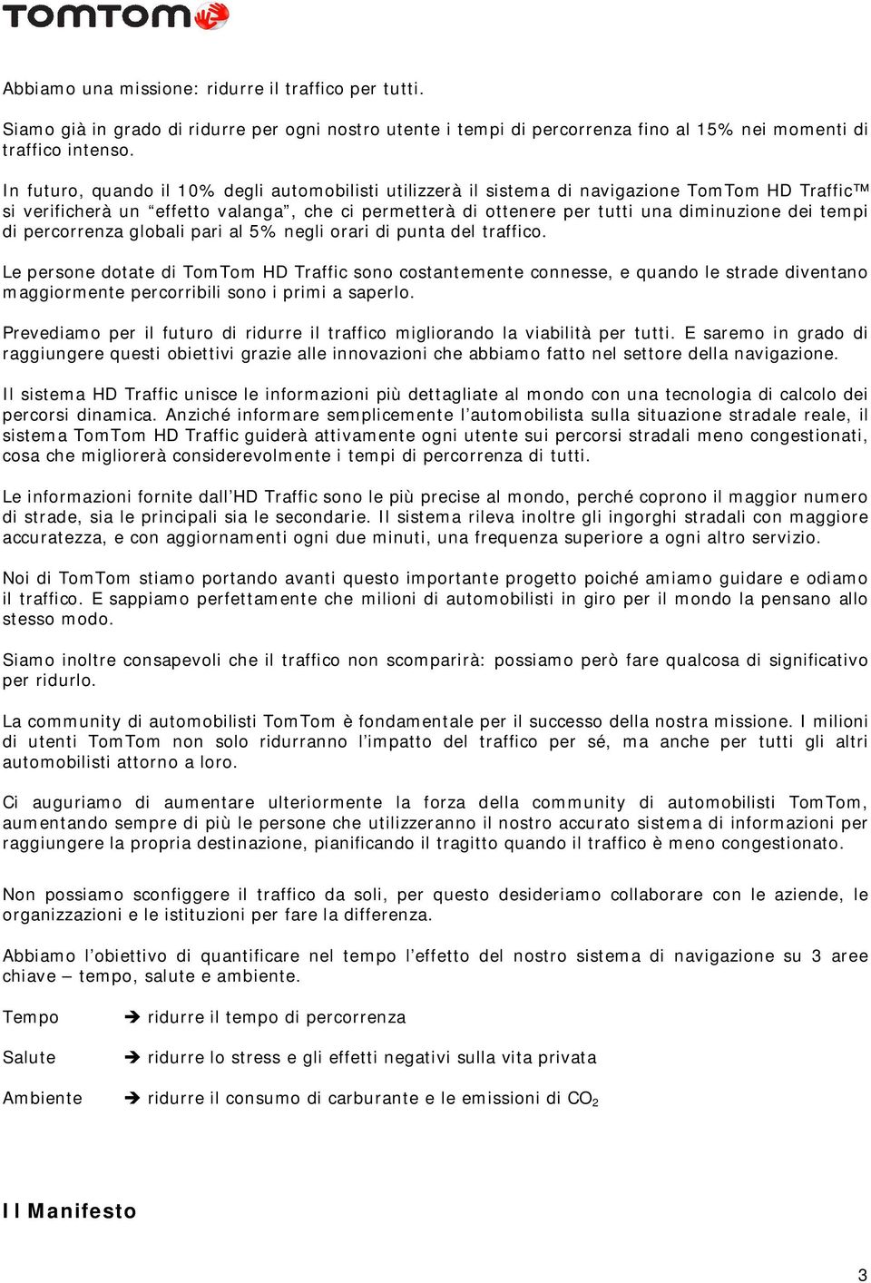 tempi di percorrenza globali pari al 5% negli orari di punta del traffico.