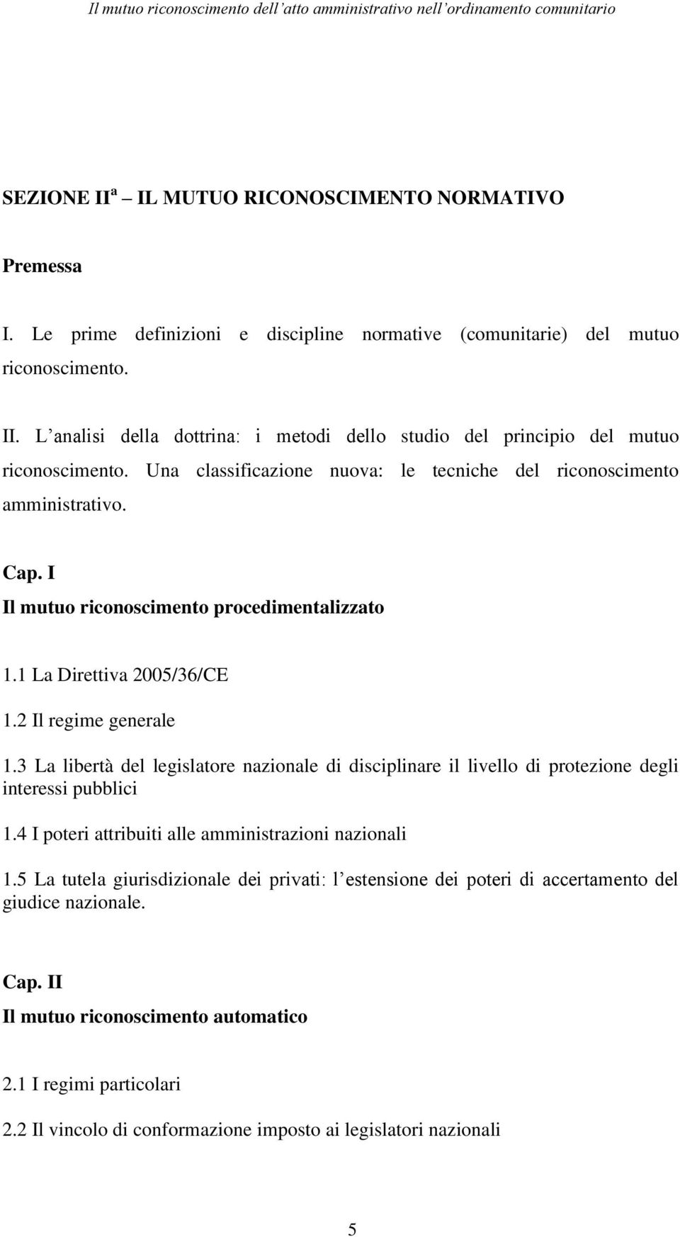 3 La libertà del legislatore nazionale di disciplinare il livello di protezione degli interessi pubblici 1.4 I poteri attribuiti alle amministrazioni nazionali 1.