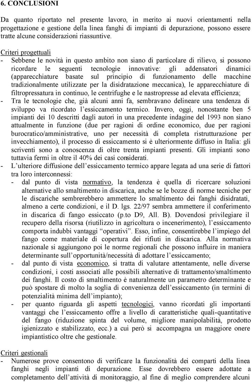 Criteri progettuali - Sebbene le novità in questo ambito non siano di particolare di rilievo, si possono ricordare le seguenti tecnologie innovative: gli addensatori dinamici (apparecchiature basate