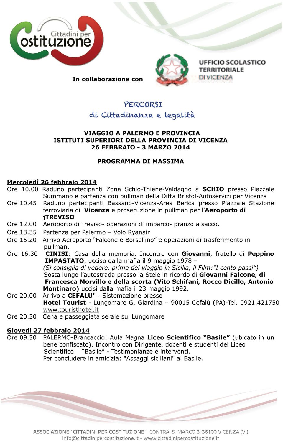 45 Raduno partecipanti Bassano-Vicenza-Area Berica presso Piazzale Stazione ferroviaria di Vicenza e prosecuzione in pullman per l Aeroporto di jtreviso Ore 12.