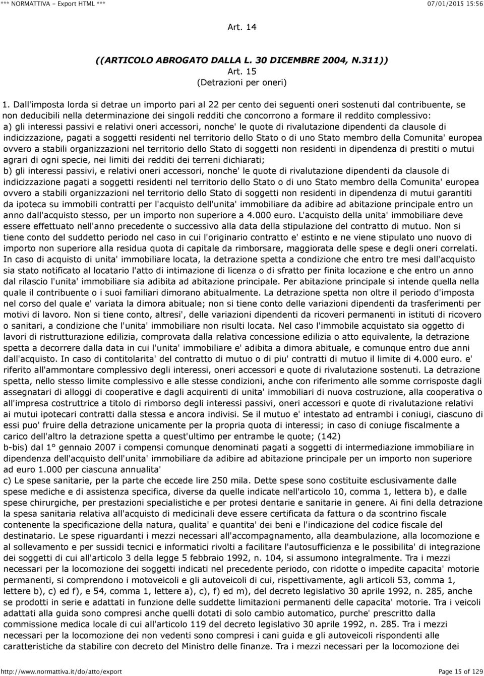 reddito complessivo: a) gli interessi passivi e relativi oneri accessori, nonche' le quote di rivalutazione dipendenti da clausole di indicizzazione, pagati a soggetti residenti nel territorio dello