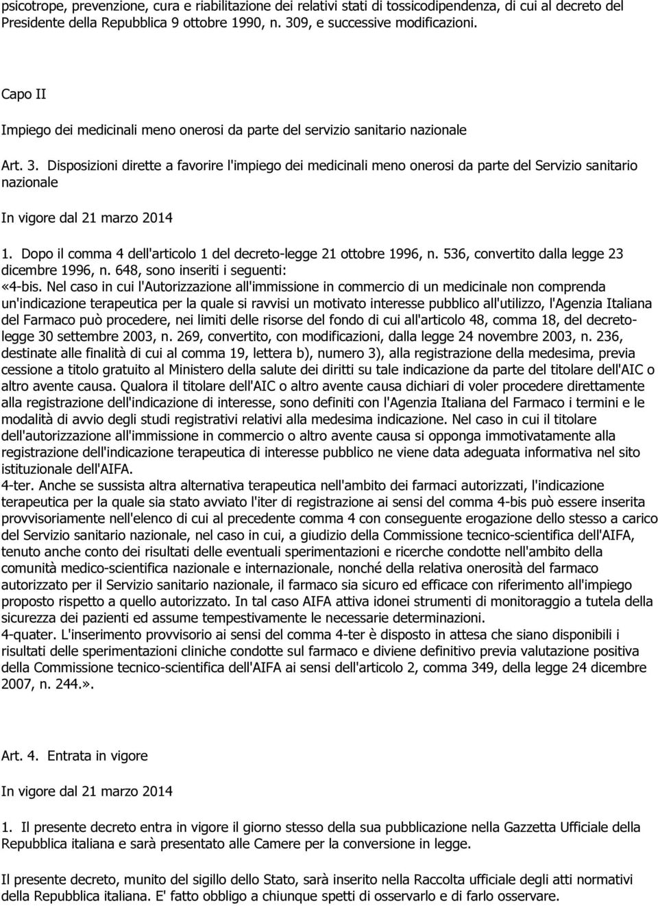 Disposizioni dirette a favorire l'impiego dei medicinali meno onerosi da parte del Servizio sanitario nazionale In vigore dal 21 marzo 2014 1.