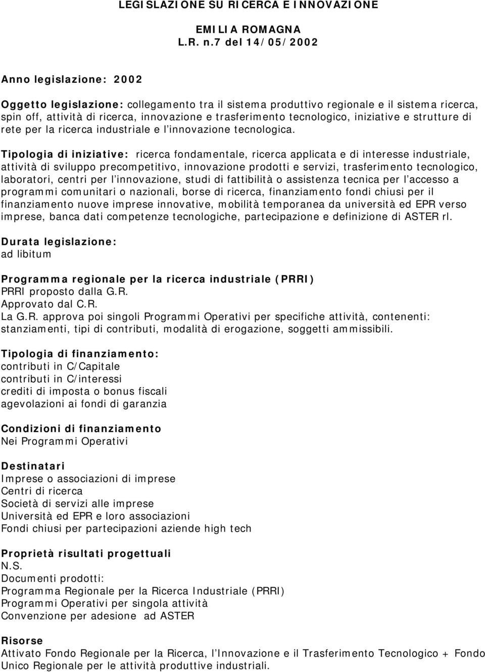 tecnologico, iniziative e strutture di rete per la ricerca industriale e l innovazione tecnologica.