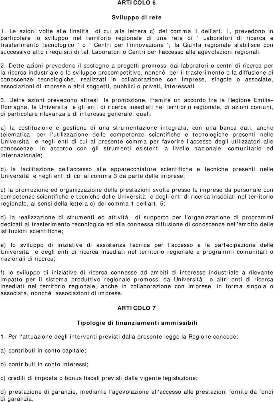 con successivo atto i requisiti di tali Laboratori o Centri per l'accesso alle agevolazioni regionali. 2.