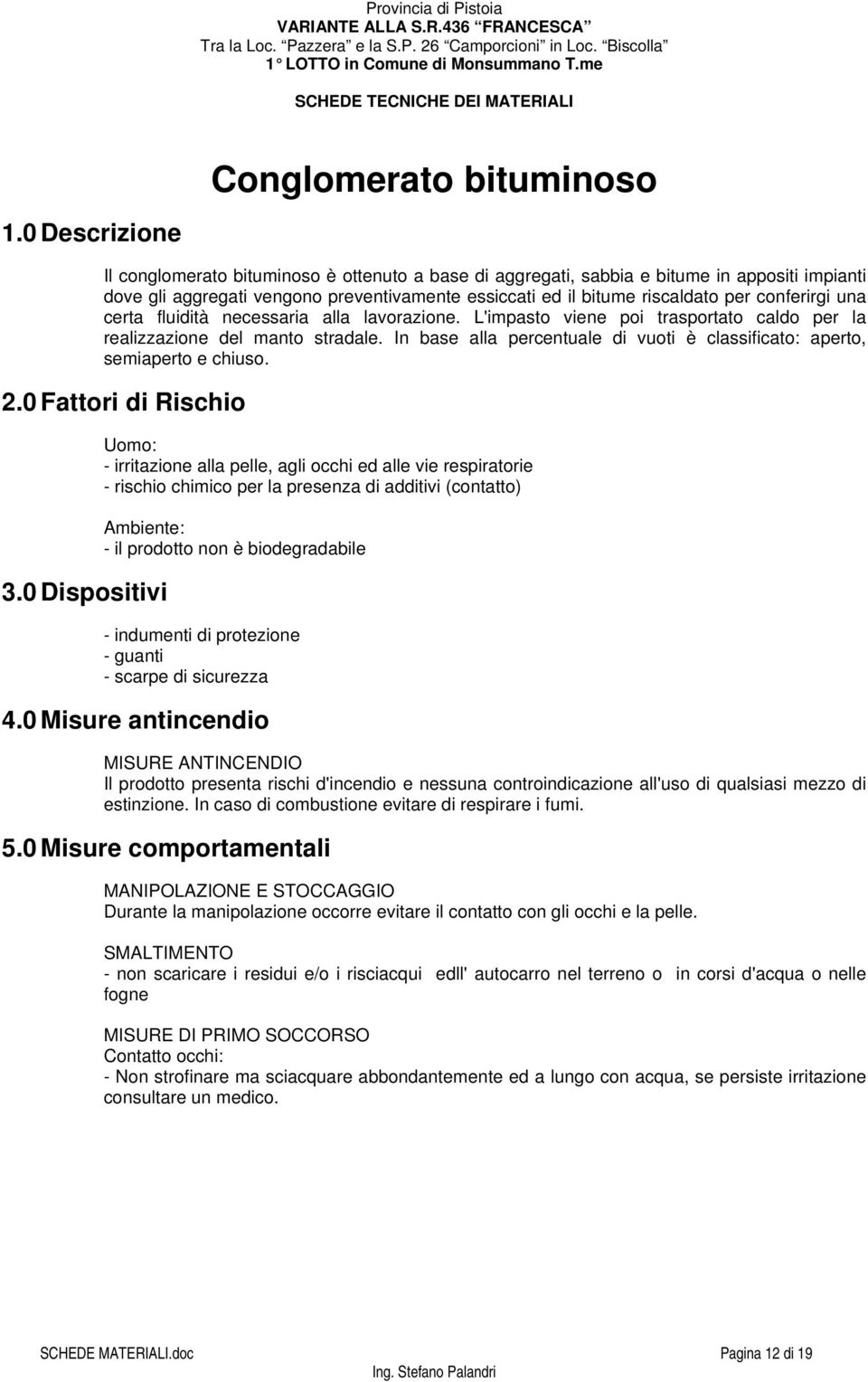 In base alla percentuale di vuoti è classificato: aperto, semiaperto e chiuso.