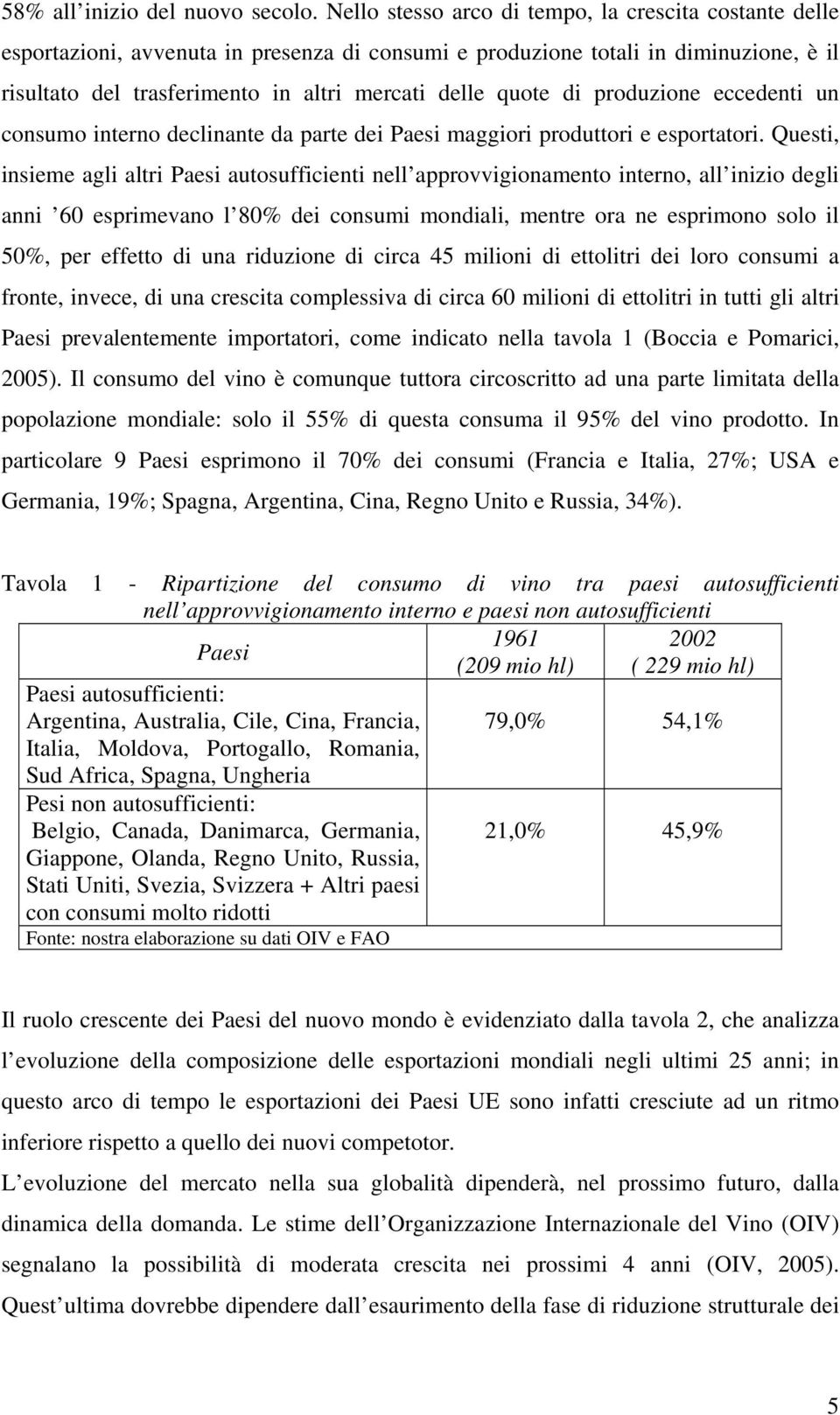 di produzione eccedenti un consumo interno declinante da parte dei Paesi maggiori produttori e esportatori.