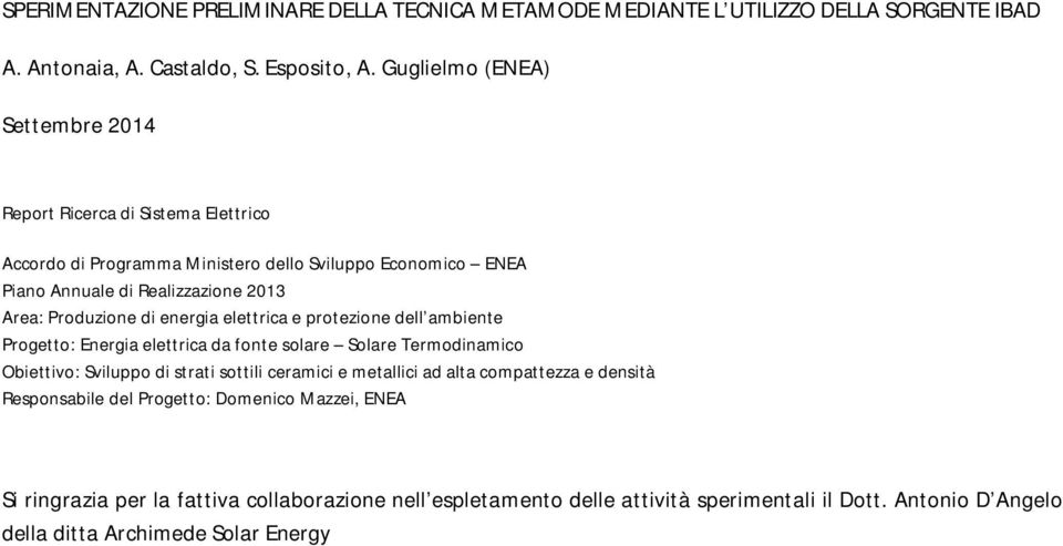 Produzione di energia elettrica e protezione dell ambiente Progetto: Energia elettrica da fonte solare Solare Termodinamico Obiettivo: Sviluppo di strati sottili ceramici e