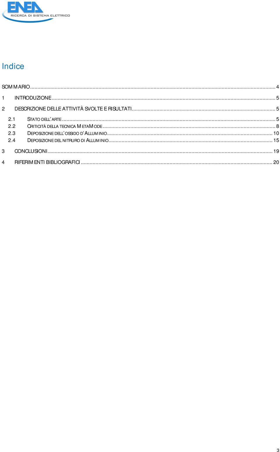 .. 5 2.2 CRITICITÀ DELLA TECNICA METAMODE... 8 2.