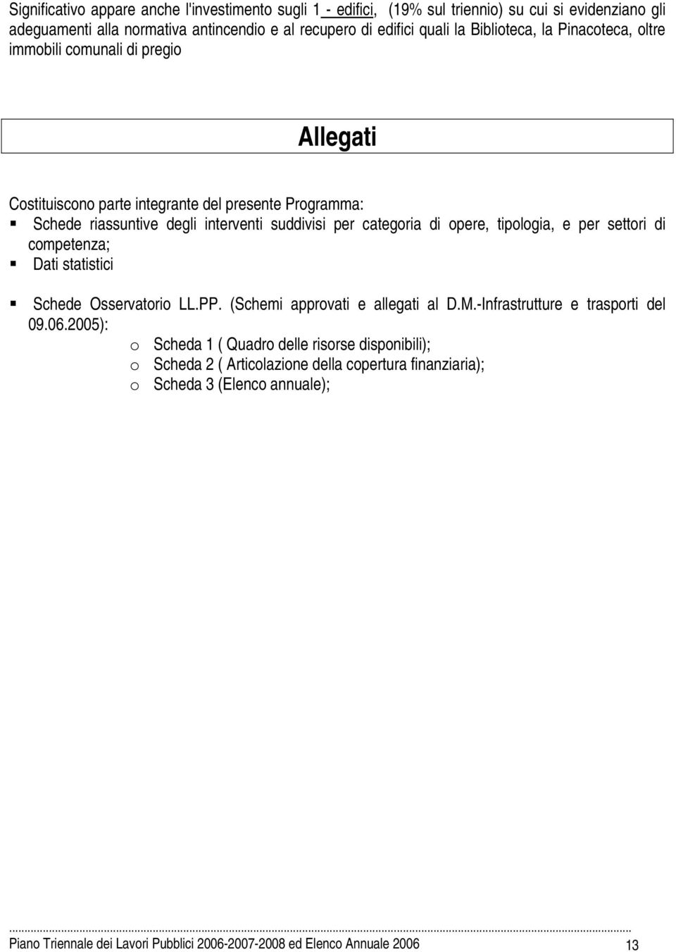 di opere, tipologia, e per settori di competenza; Dati statistici Schede Osservatorio LL.PP. (Schemi approvati e allegati al D.M.-Infrastrutture e trasporti del 09.06.