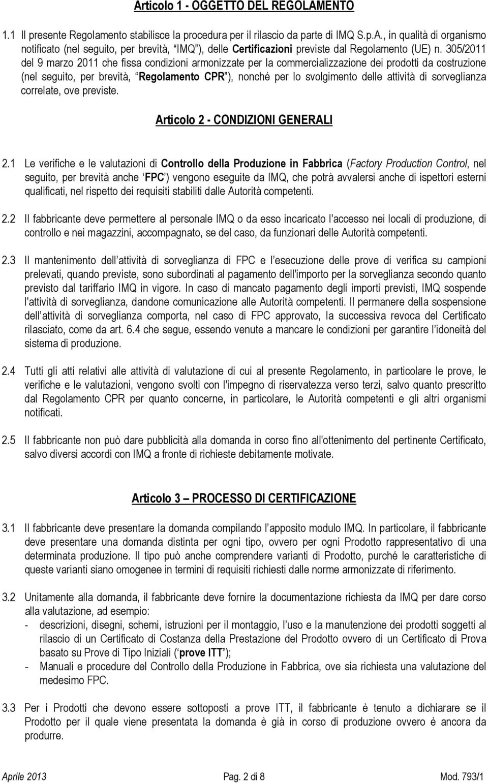 attività di sorveglianza correlate, ove previste. Articolo 2 - CONDIZIONI GENERALI 2.