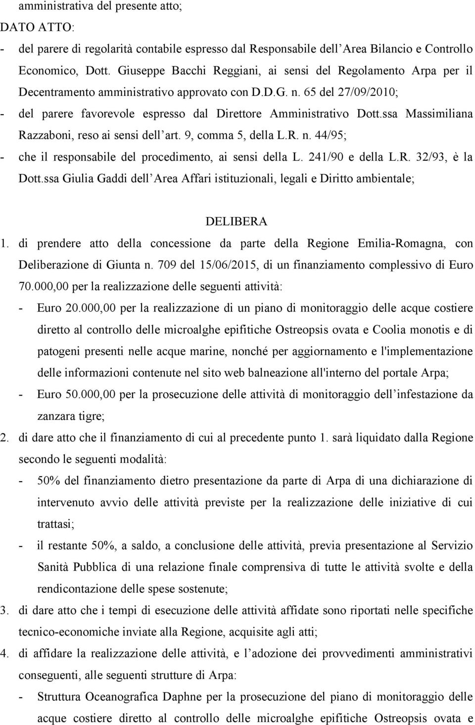 65 del 27/09/2010; - del parere favorevole espresso dal Direttore Amministrativo Dott.ssa Massimiliana Razzaboni, reso ai sensi dell art. 9, comma 5, della L.R. n.