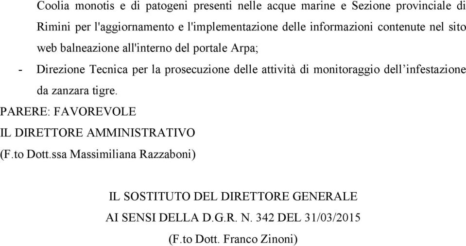 la prosecuzione delle attività di monitoraggio dell infestazione da zanzara tigre.