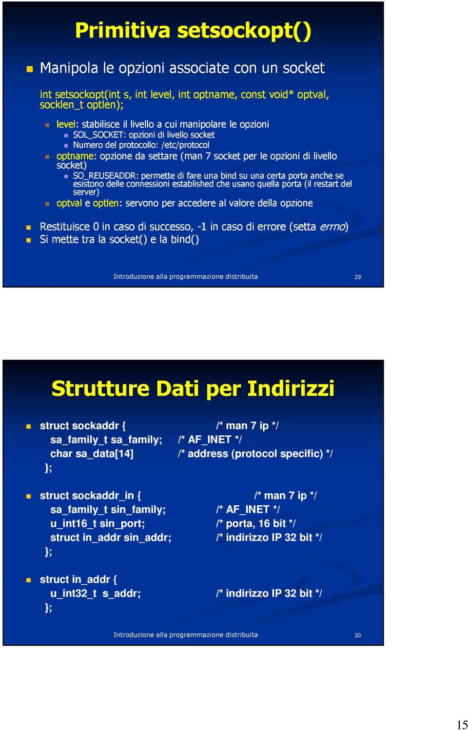 bind su una certa porta anche se esistono delle connessioni established che usano quella porta (il restart del server) optval e optlen: servono per accedere al valore della opzione Restituisce 0 in