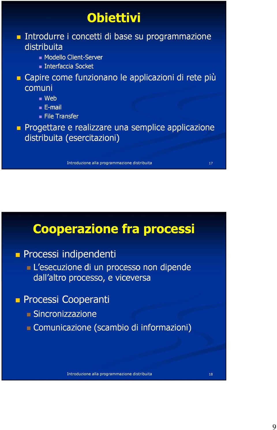 applicazione distribuita (esercitazioni) 17 Cooperazione fra processi Processi indipendenti L esecuzione di un processo