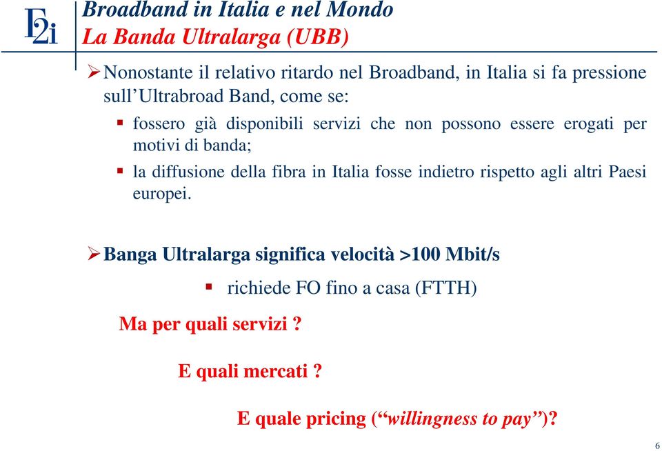 motividibanda; la diffusione della fibra in Italia fosse indietro rispetto agli altri Paesi europei.