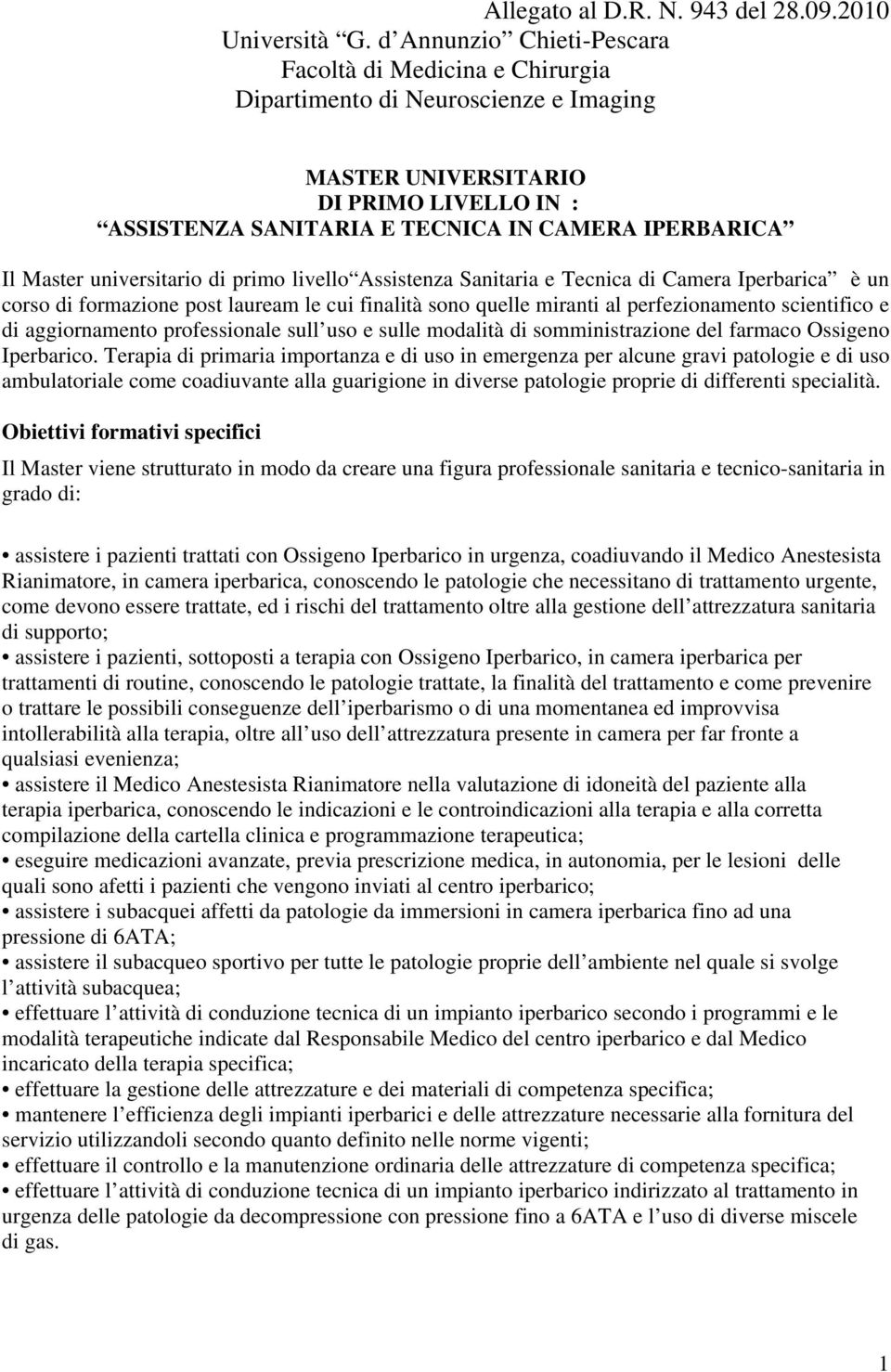 Master universitario di primo livello Assistenza Sanitaria e Tecnica di Camera Iperbarica è un corso di formazione post lauream le cui finalità sono quelle miranti al perfezionamento scientifico e di