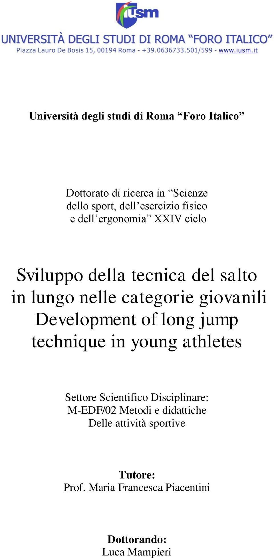 Development of long jump technique in young athletes Settore Scientifico Disciplinare: M-EDF/02 Metodi